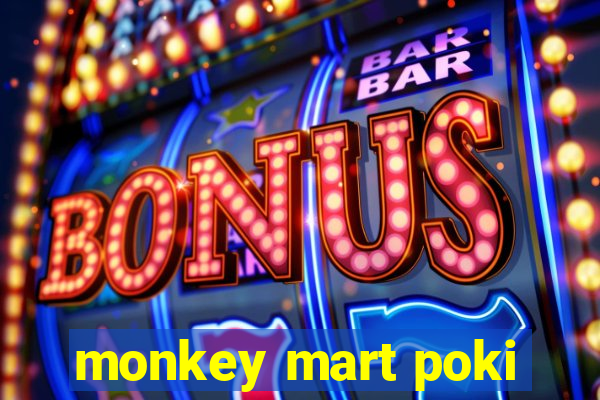 monkey mart poki